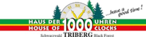 HAUS DER 1000 UHREN HOUSE OF 1000 CLOCKS...have a good time! Schwarzwald TRIBERG Black Forest Logo (DPMA, 27.06.2017)