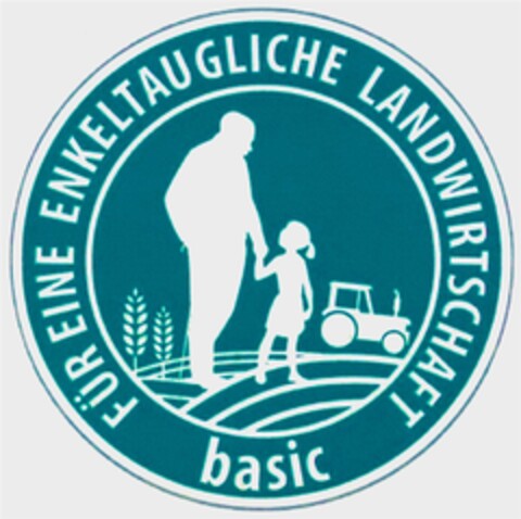 basic FÜR EINE ENKELTAUGLICHE LANDWIRTSCHAFT Logo (DPMA, 20.08.2016)