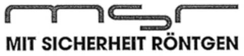 MSR MIT SICHERHEIT RÖNTGEN Logo (DPMA, 26.06.2007)