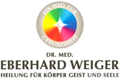 EIN WEG ZUR GESUNDHEIT DR. MED. EBERHARD WEIGER HEILUNG FÜR KÖRPER GEIST UND SEELE Logo (DPMA, 12/27/2010)