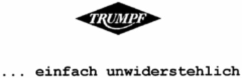 TRUMPF ... einfach unwiderstehlich Logo (DPMA, 23.12.2005)