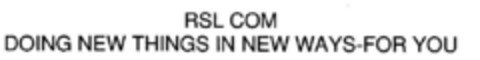 RSL COM DOING NEW THINGS IN NEW WAYS-FOR YOU Logo (DPMA, 01/27/2000)