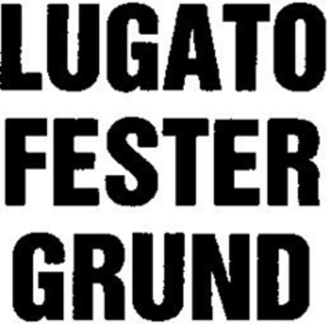 LUGATO FESTER GRUND Logo (DPMA, 23.11.1979)