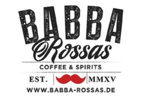 BABBA Rossas COFFEE & SPIRITS EST. MMXV WWW.BABBA-ROSSAS.DE Logo (DPMA, 09.03.2017)