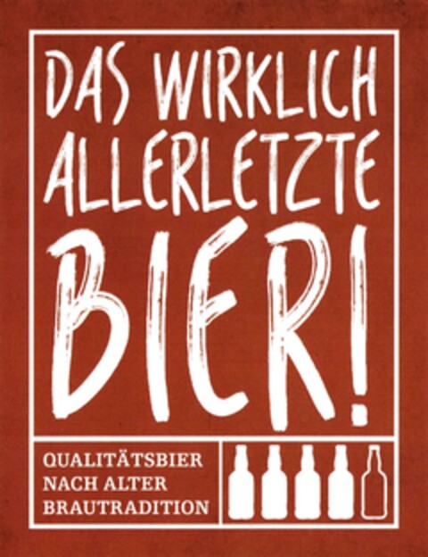 DAS WIRKLICH ALLERLETZTE BIER! QUALITÄTSBIER NACH ALTER BRAUTRADITION Logo (DPMA, 28.08.2015)