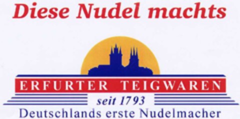 Diese Nudel machts ERFURTER TEIGWAREN Logo (DPMA, 10/04/2002)