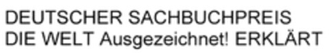 DEUTSCHER SACHBUCHPREIS DIE WELT Ausgezeichnet! ERKLÄRT Logo (DPMA, 28.05.2008)