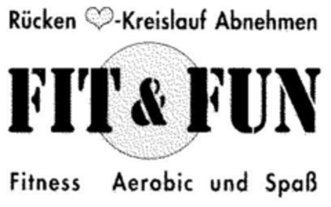 FIT & FUN Rücken -Kreislauf Abnehmen Fitness Aerobic und Spaß Logo (DPMA, 20.10.2000)