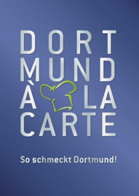 DORTMUND À LA CARTE So schmeckt Dortmund! Logo (DPMA, 24.07.2014)