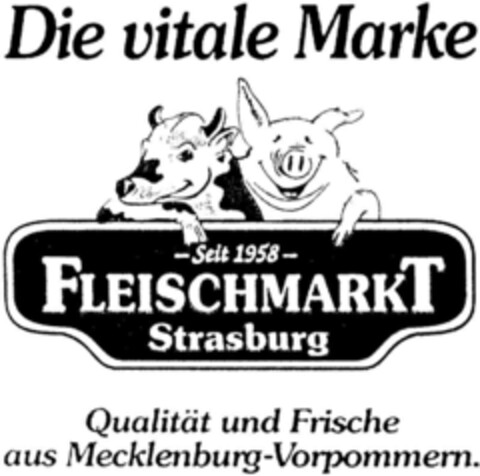 Die vitale Marke -Seit 1958- FLEISCHMARKT Strasburg Logo (DPMA, 20.12.1993)