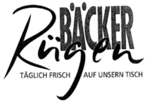 BÄCKER Rügen TÄGLICH FRISCH AUF UNSERN TISCH Logo (DPMA, 19.09.2001)