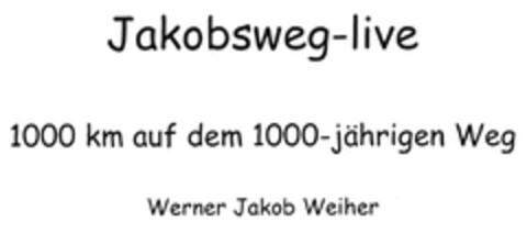 Jakobsweg-live 1000 km auf dem 1000-jährigen Weg Werner Jakob Weiher Logo (DPMA, 03.01.2008)