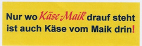 Nur wo Käse-Maik drauf steht ist auch Käse vom Maik drin! Logo (DPMA, 27.03.2003)