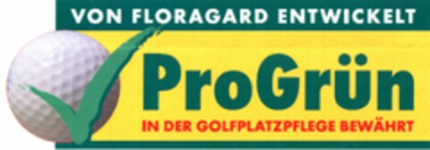 VON FLORAGARD ENTWICKELT ProGrün IN DER GOLFPLATZPFLEGE BEWÄHRT Logo (DPMA, 21.02.2006)