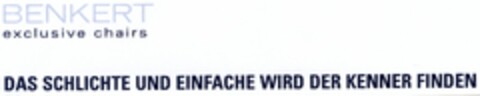 BENKERT exclusive chairs DAS SCHLICHTE UND EINFACHE WIRD DER KENNER FINDEN Logo (DPMA, 16.09.2005)