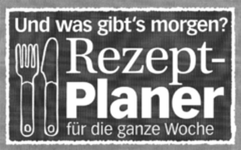 Und was gibt´s morgen? RezeptPlaner für die ganze Woche Logo (DPMA, 31.08.2010)