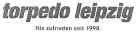 torpedo leipzig Nie zufrieden seit 1998. Logo (DPMA, 07.02.2014)