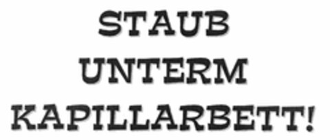 STAUB UNTERM KAPILLARBETT! Logo (DPMA, 19.01.2004)