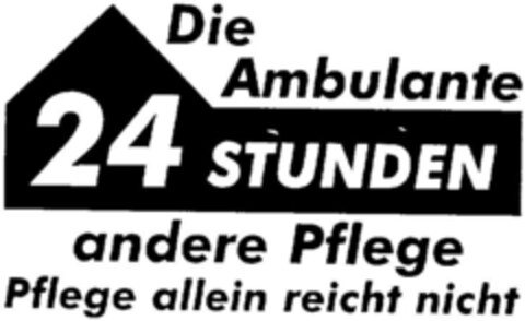 Die Ambulante 24 STUNDEN andere Pflege Pflege allein reicht nicht Logo (DPMA, 08.01.1996)