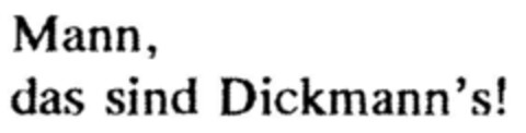 Mann das sind Dickmann's! Logo (DPMA, 23.12.1994)