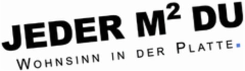 JEDER M² DU WOHNSINN IN DER PLATTE. Logo (DPMA, 17.09.2010)