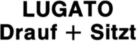 LUGATO Drauf + Sitzt Logo (DPMA, 22.02.1978)