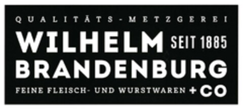 QUALITÄTS - METZGEREI WILHELM BRANDENBURG SEIT 1885 FEINE FLEISCH- UND WURSTWAREN + CO Logo (DPMA, 03/06/2018)