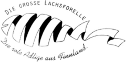 DIE GROSSE LACHSFORELLE Die rote Adelige aus Finnland Logo (DPMA, 15.06.1993)