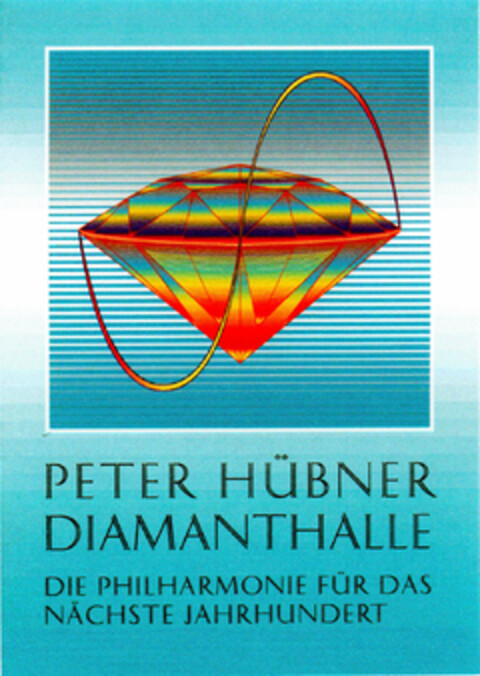 PETER HÜBNER DIAMANTHALLE DIE PHILHARMONIE FÜR DAS NÄCHSTE JAHRHUNDERT Logo (DPMA, 11.12.1995)