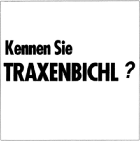 Kennen Sie TRAXENBICHL ? Logo (DPMA, 05.01.1993)