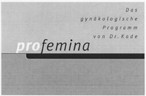 profemina Das gynäkologische Programm von Dr.Kade Logo (DPMA, 16.09.2004)