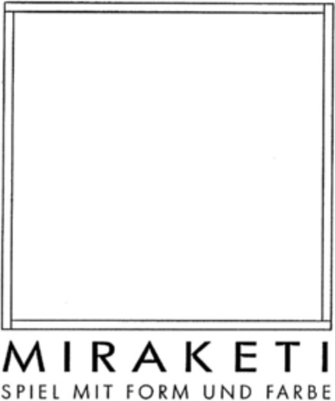 M I R A K E T I  SPIEL MIT FORM UND FARBE Logo (DPMA, 10.03.1992)