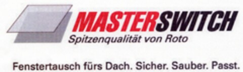 MASTERSWITCH Spitzenqualität von Roto Fenstertausch fürs Dach. Sicher. Sauber. Passt. Logo (DPMA, 09/08/2005)