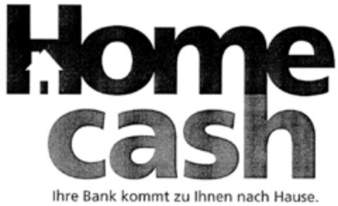 Home cash Ihre Bank kommt zu Ihnen nach Hause. Logo (DPMA, 05/10/2002)