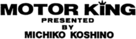 MOTOR KING PRESENTED BY MICHIKO KOSHINO Logo (DPMA, 21.06.1995)