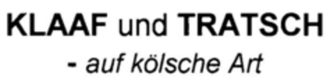 KLAAF und TRATSCH - auf kölsche Art Logo (DPMA, 14.03.2002)