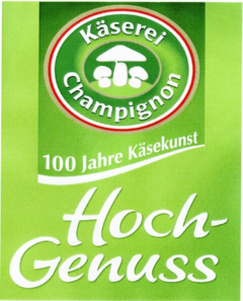 Käserei Champignon 100 Jahre Käsekunst Hoch-Genuss Logo (DPMA, 23.04.2008)