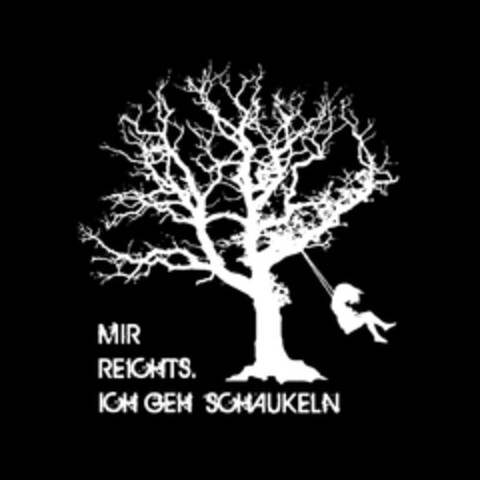 MIR REICHTS. ICH GEH SCHAUKELN Logo (DPMA, 12.02.2015)