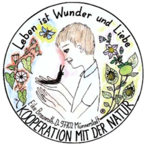 Leben ist Wunder und Liebe Eike Braunroth-D-97702 Münnerstadt KOOPERATION MIT DER NATUR Logo (DPMA, 02/25/2010)