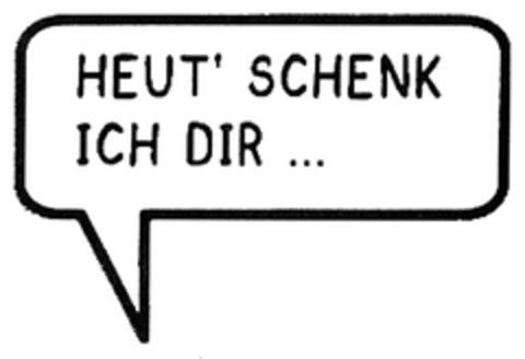 HEUT' SCHENK ICH DIR ... Logo (DPMA, 23.04.2007)