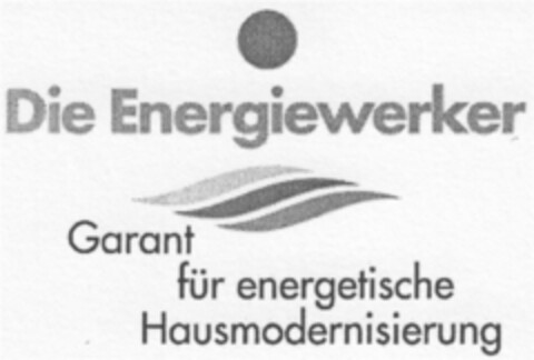 Die Energiewerker Garant für energetische Hausmodernisierung Logo (DPMA, 06/02/2009)