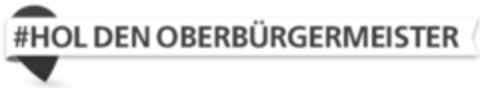 #HOL DEN OBERBÜRGERMEISTER Logo (DPMA, 02/06/2015)