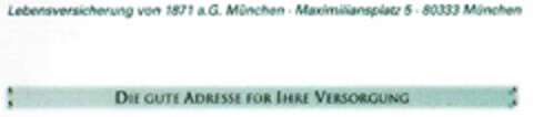 Lebensversicherung von 1871 a.G. München DIE GUTE ADRESSE FÜR IHRE VERSORGUNG Logo (DPMA, 08/01/1998)