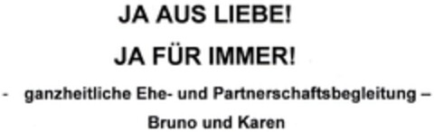 JA AUS LIEBE! JA FÜR IMMER! - ganzheitliche Ehe- und Partnerschaftsbegleitung - Bruno und Karen Logo (DPMA, 22.05.2009)