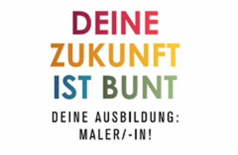 DEINE ZUKUNFT IST BUNT DEINE AUSBILDUNG: MALER/-IN! Logo (DPMA, 21.02.2019)