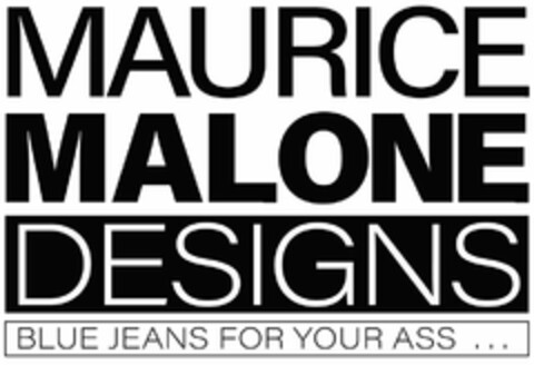 MAURICE MALONE DESIGNS BLUE JEANS FOR YOUR ASS ... Logo (DPMA, 07.06.2022)