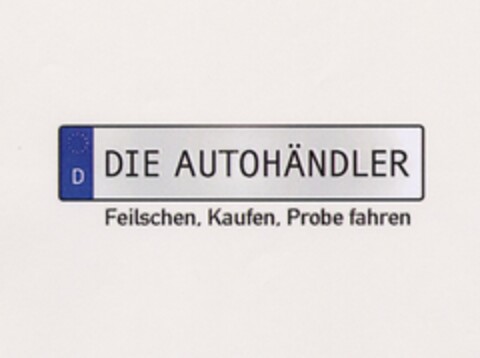 DIE AUTOHÄNDLER Feilschen, Kaufen, Probe fahren Logo (DPMA, 03.04.2006)
