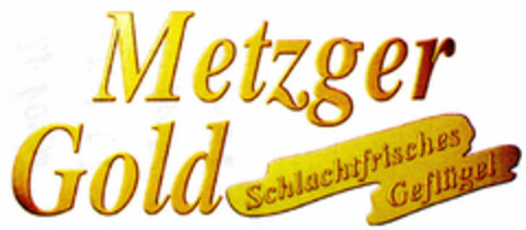 Metzger Gold Schlachtfrisches Geflügel Logo (DPMA, 03.05.2000)