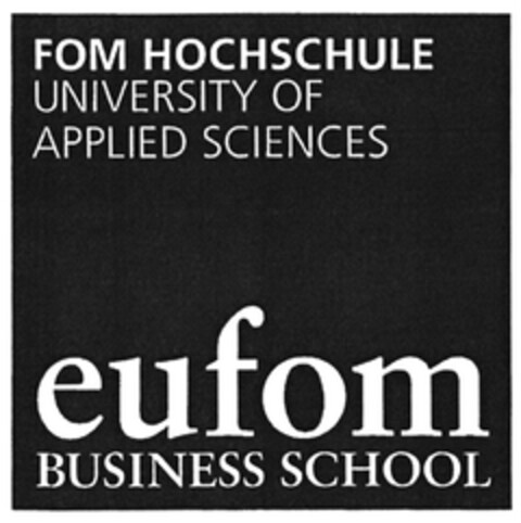 FOM HOCHSCHULE UNIVERSITY OF APPLIED SCIENCES eufom BUSINESS SCHOOL Logo (DPMA, 29.08.2016)