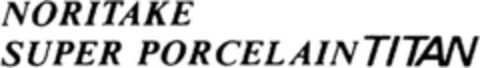 NORITAKE SUPER PORCELAIN TITAN Logo (DPMA, 08.09.1992)
